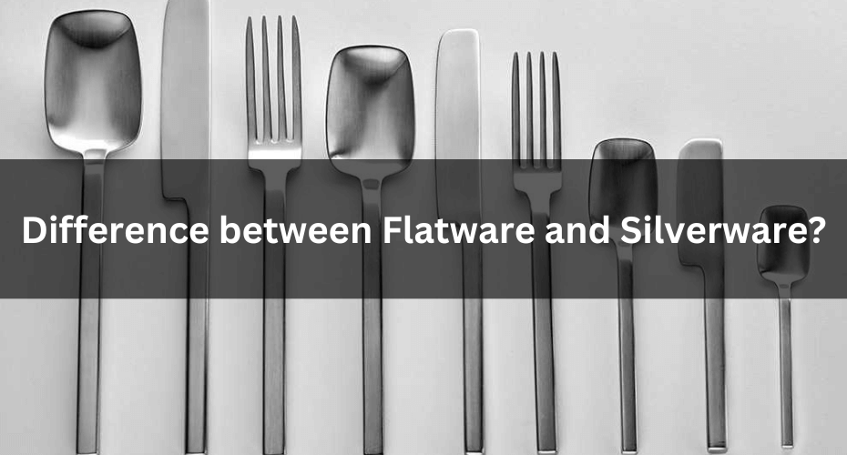 Difference between Flatware and Silverware