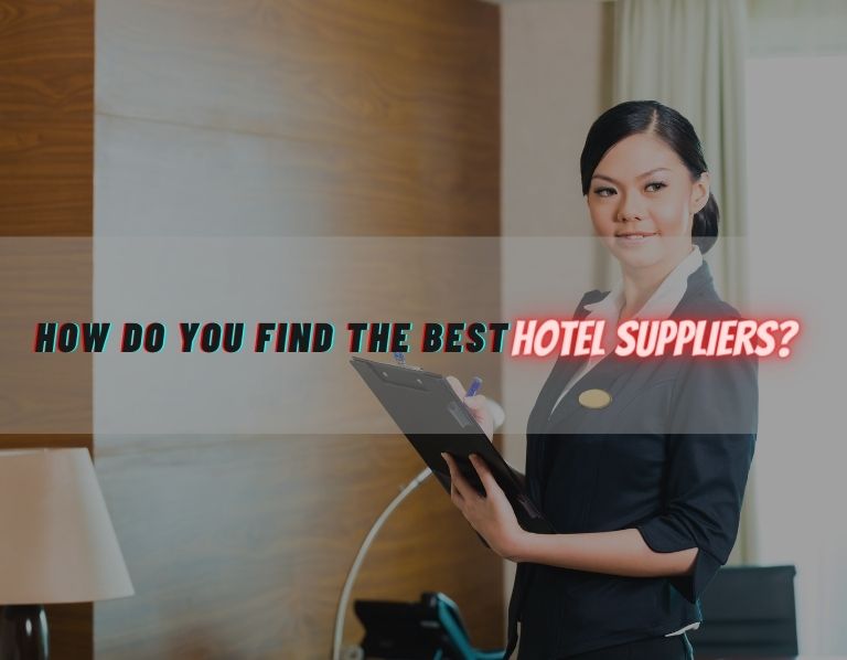 How do you find the best hotel suppliers for your hotel business?