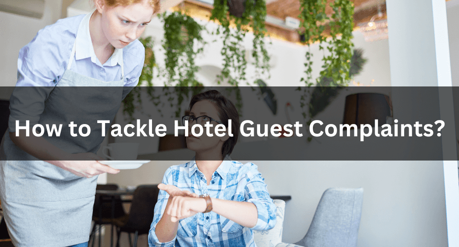 How to Tackle Hotel Guest Complaints?